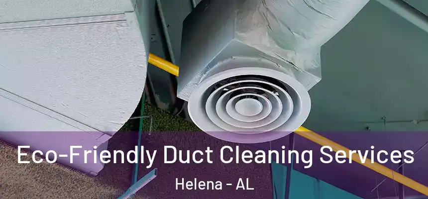  Eco-Friendly Duct Cleaning Services Helena - AL