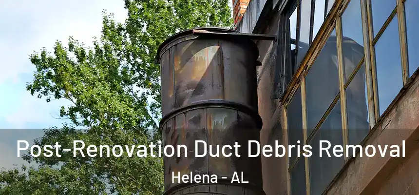  Post-Renovation Duct Debris Removal Helena - AL